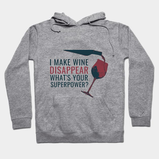 Funny Wine Quote - I Make Wine Disappear, What's Your Superpower? Hoodie by Millionaire Quotes